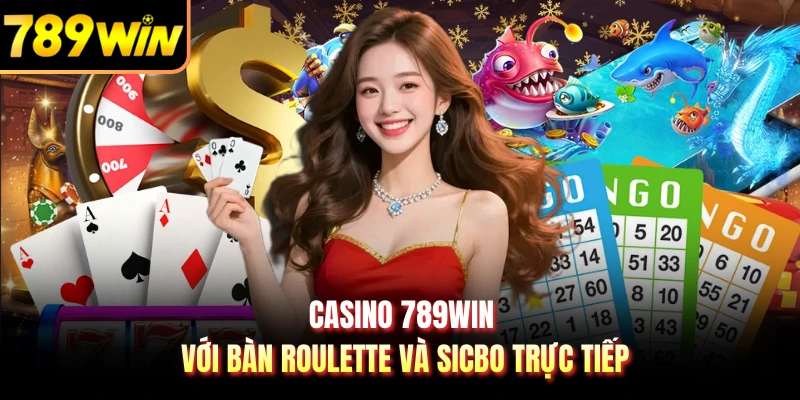 Casino 789WIN với bàn Roulette và Sicbo trực tiếp