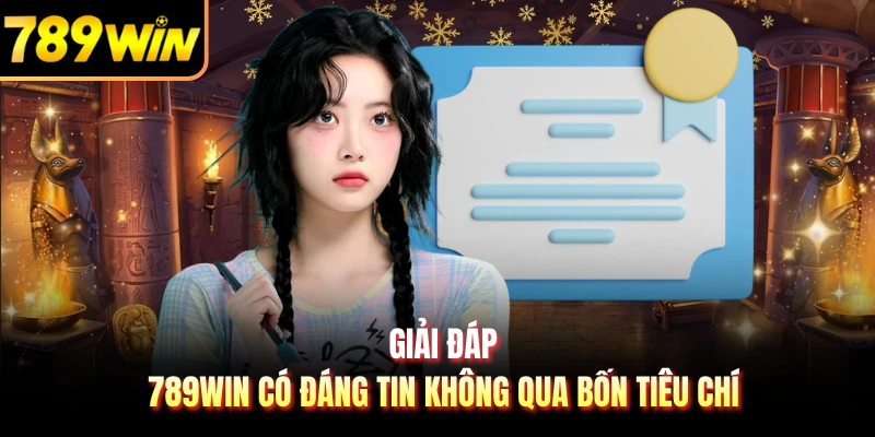 Giải đáp 789WIN có đáng tin không qua bốn tiêu chí
