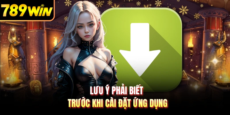 Lưu ý phải biết trước khi cài đặt ứng dụng