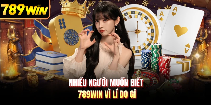Nhiều người muốn biết 789WIN vì lí do gì